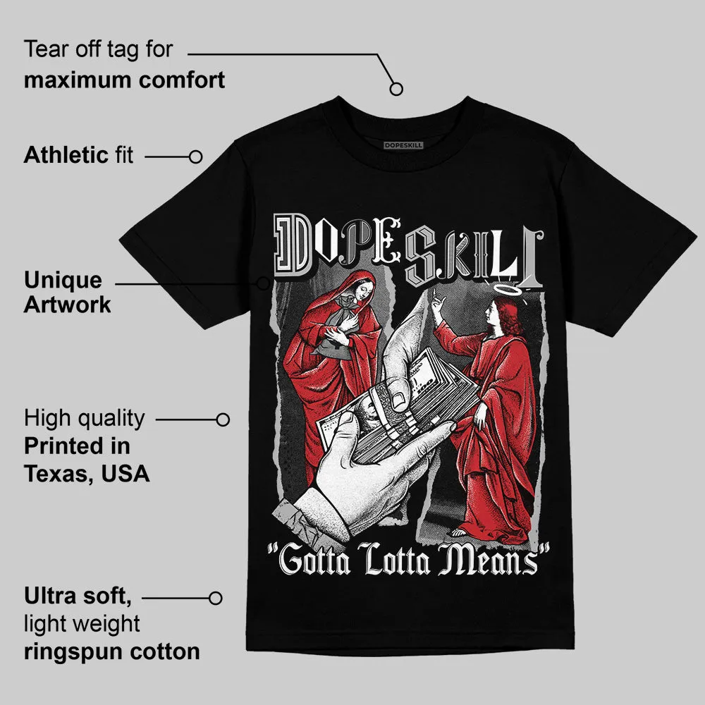Black Cement 3s DopeSkill T-Shirt Gotta Lotta Means Graphic sold by DopeSkill product image thumbnail 3
