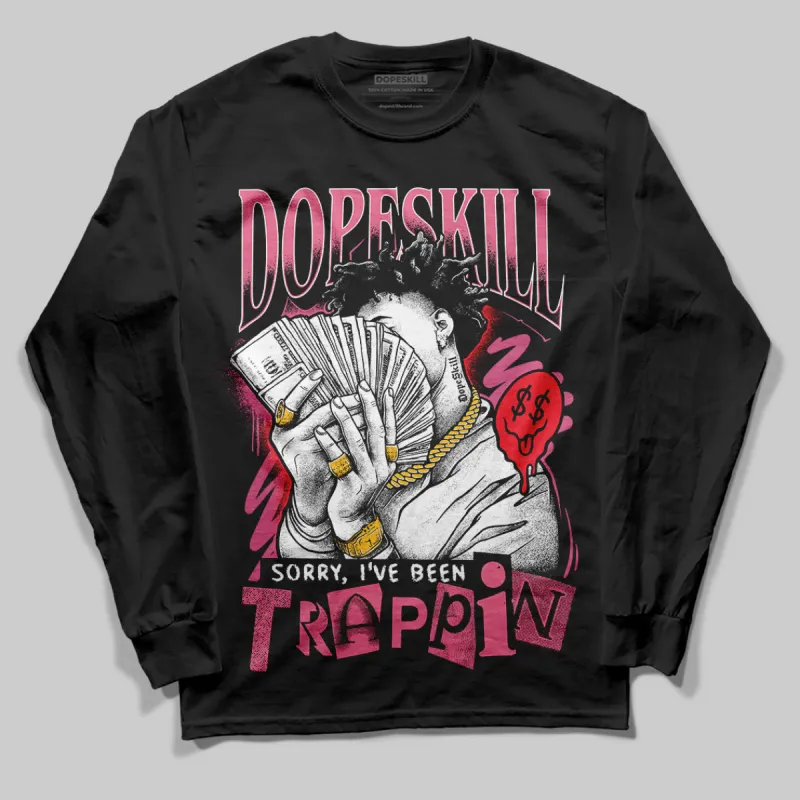 S - Serendipity Pro-X1 W DopeSkill Long Sleeve T-Shirt Sorry I've Been Trappin Graphic sold by DopeSkill