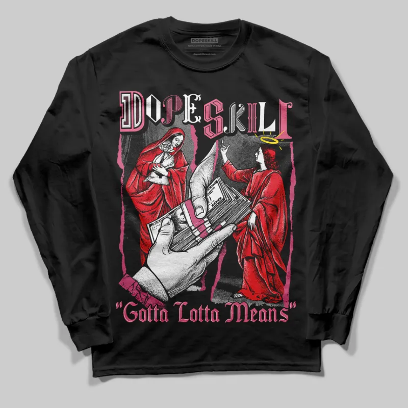 S - Serendipity Pro-X1 W DopeSkill Long Sleeve T-Shirt Gotta Lotta Means Graphic sold by DopeSkill