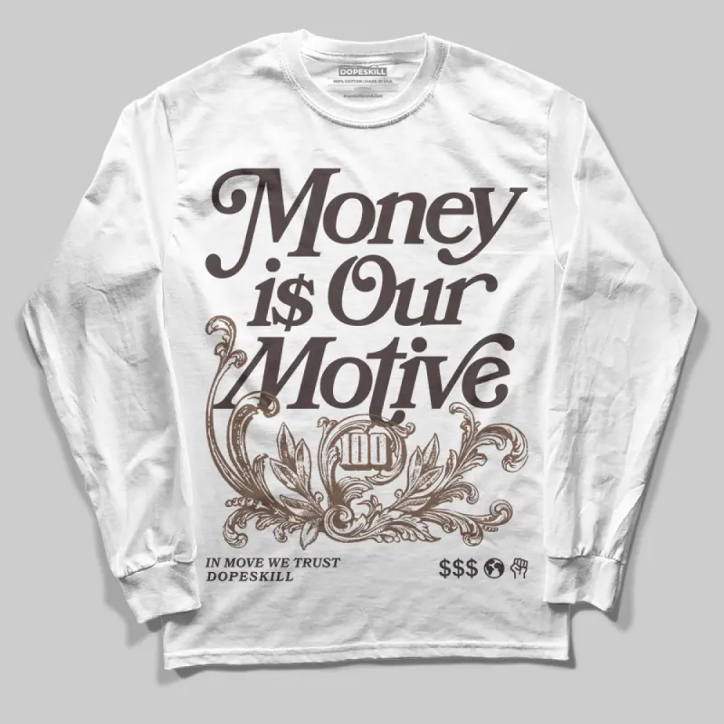 Baroque Brown 12s DopeSkill Long Sleeve T-Shirt Money Is Our Motive Typo Graphic sold by DopeSkill