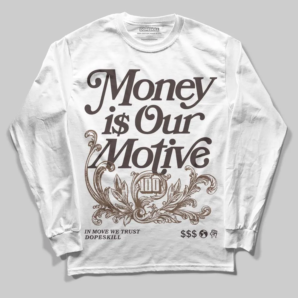 Baroque Brown 12s DopeSkill Long Sleeve T-Shirt Money Is Our Motive Typo Graphic sold by DopeSkill