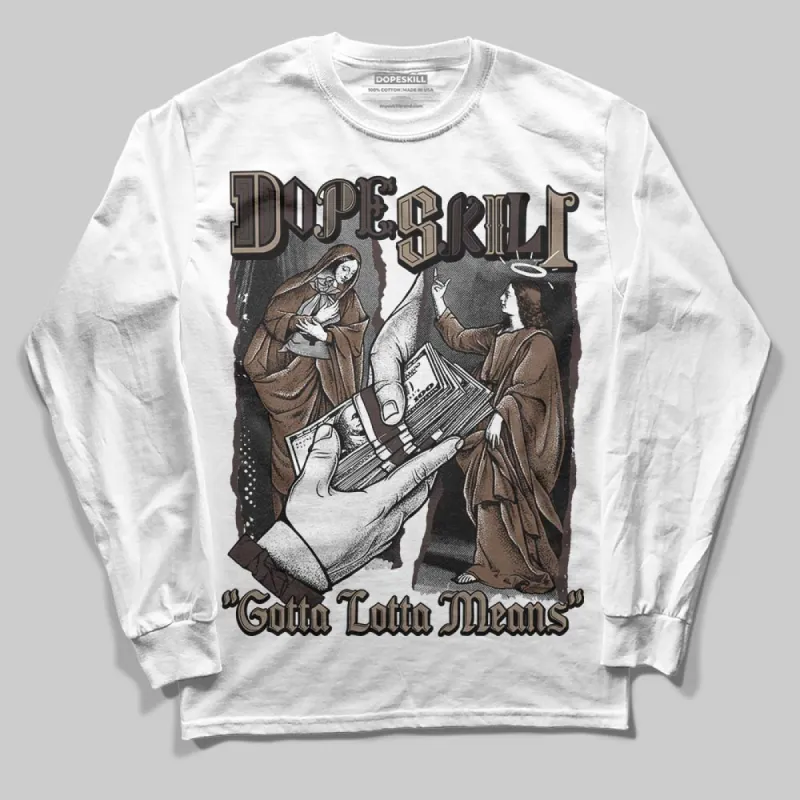 Baroque Brown 12s DopeSkill Long Sleeve T-Shirt Gotta Lotta Means Graphic sold by DopeSkill