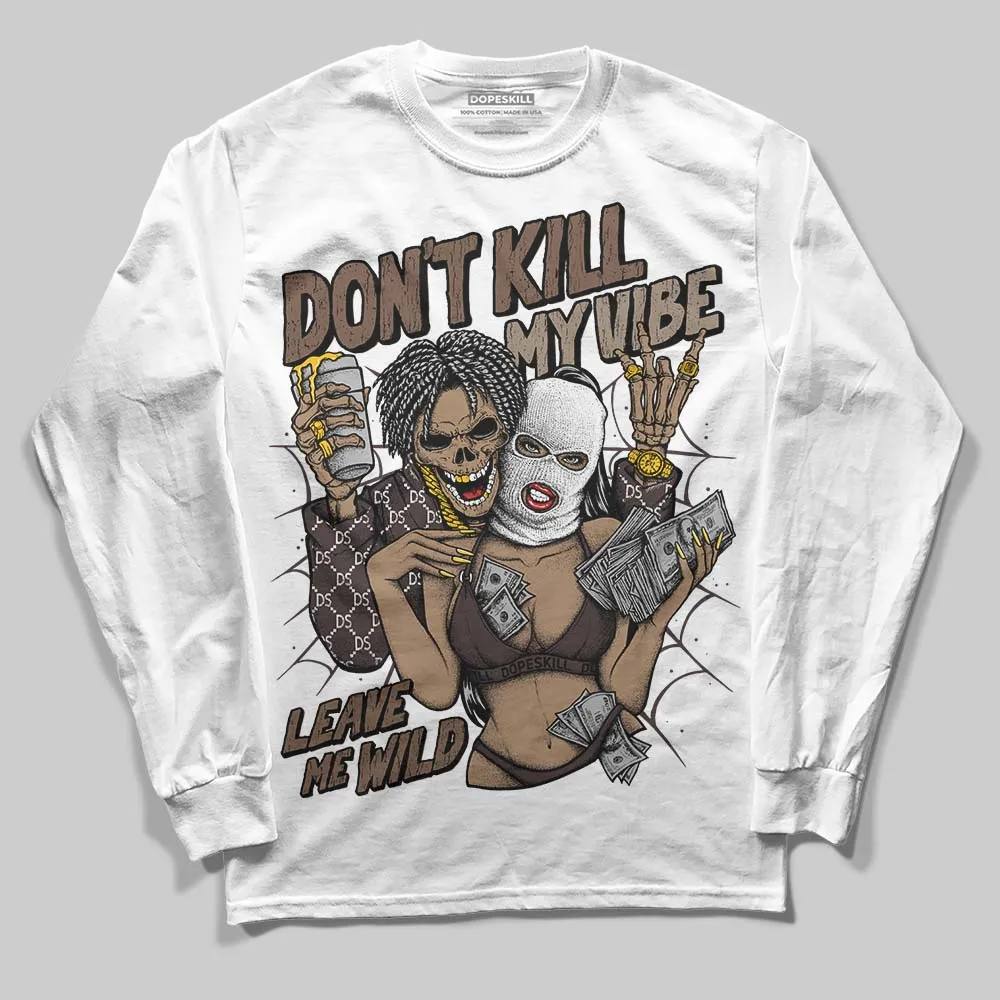 Baroque Brown 12s DopeSkill Long Sleeve T-Shirt Don't Kill My Vibe Graphic sold by DopeSkill