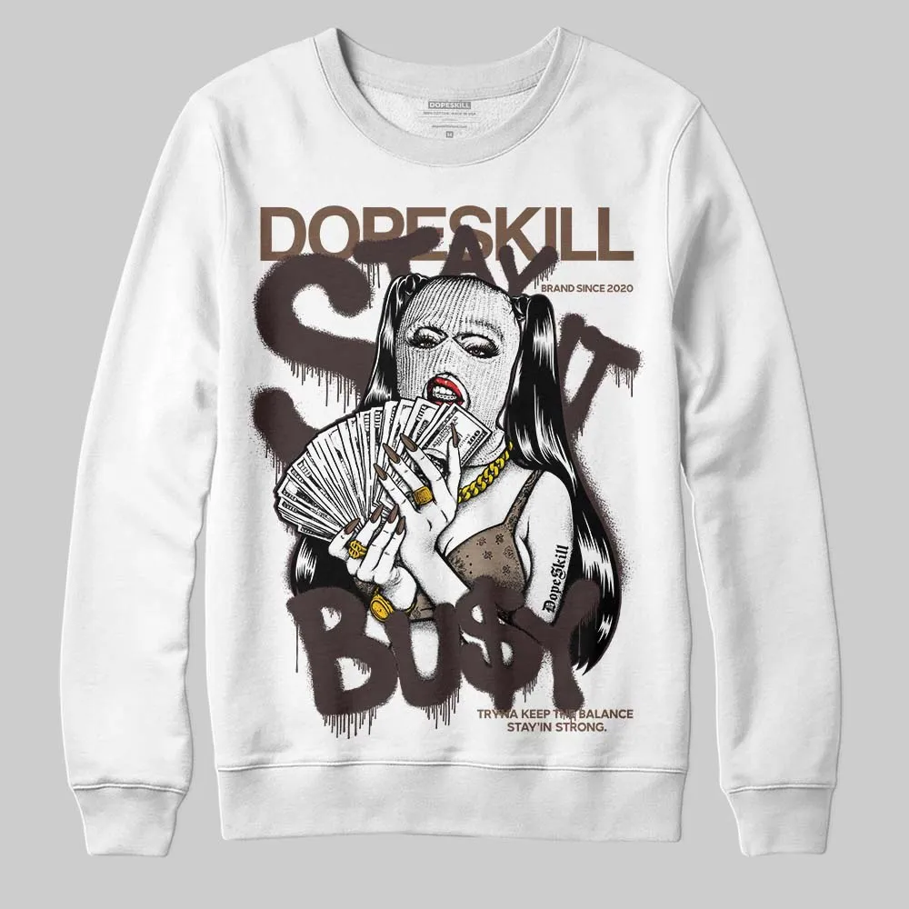 Baroque Brown 12s DopeSkill Sweatshirt Stay It Busy Graphic sold by DopeSkill