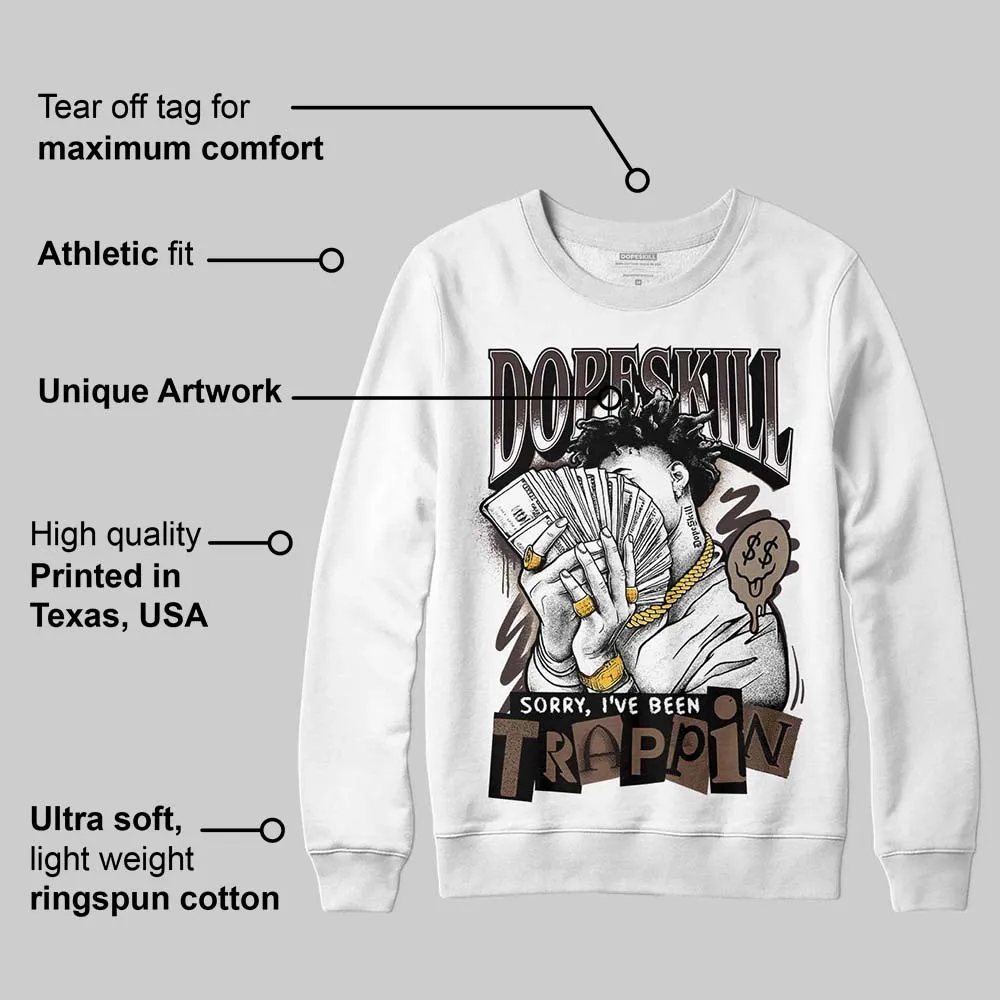 Baroque Brown 12s DopeSkill Sweatshirt Sorry I've Been Trappin Graphic sold by DopeSkill product image thumbnail 3