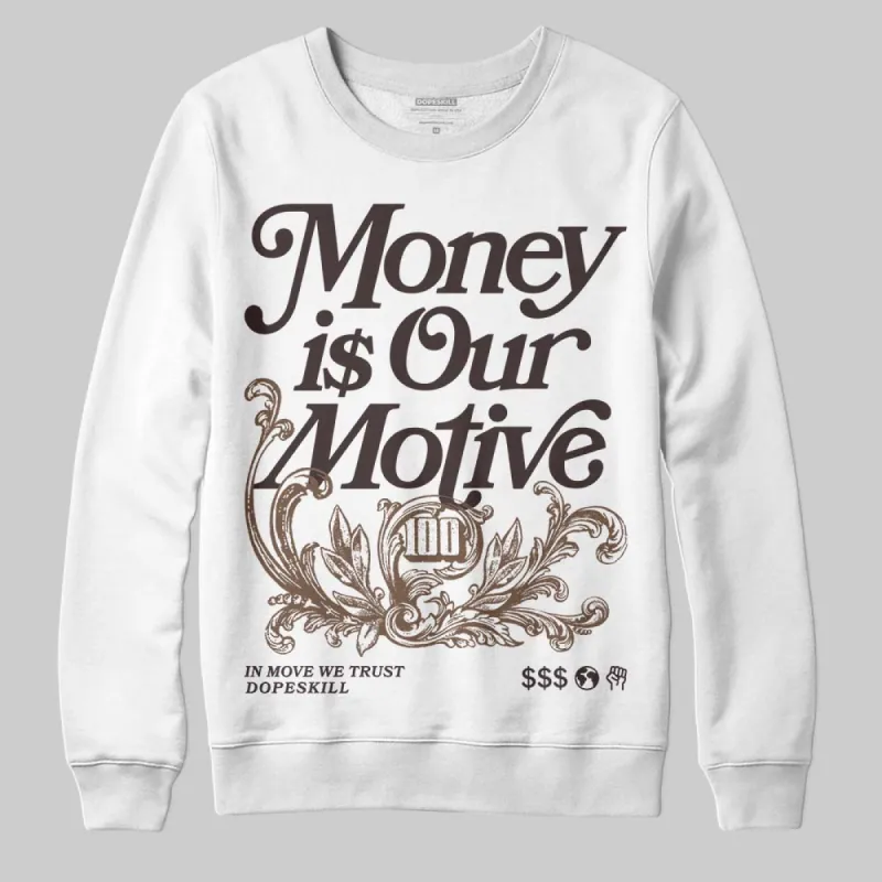Baroque Brown 12s DopeSkill Sweatshirt Money Is Our Motive Typo Graphic made by DopeSkill