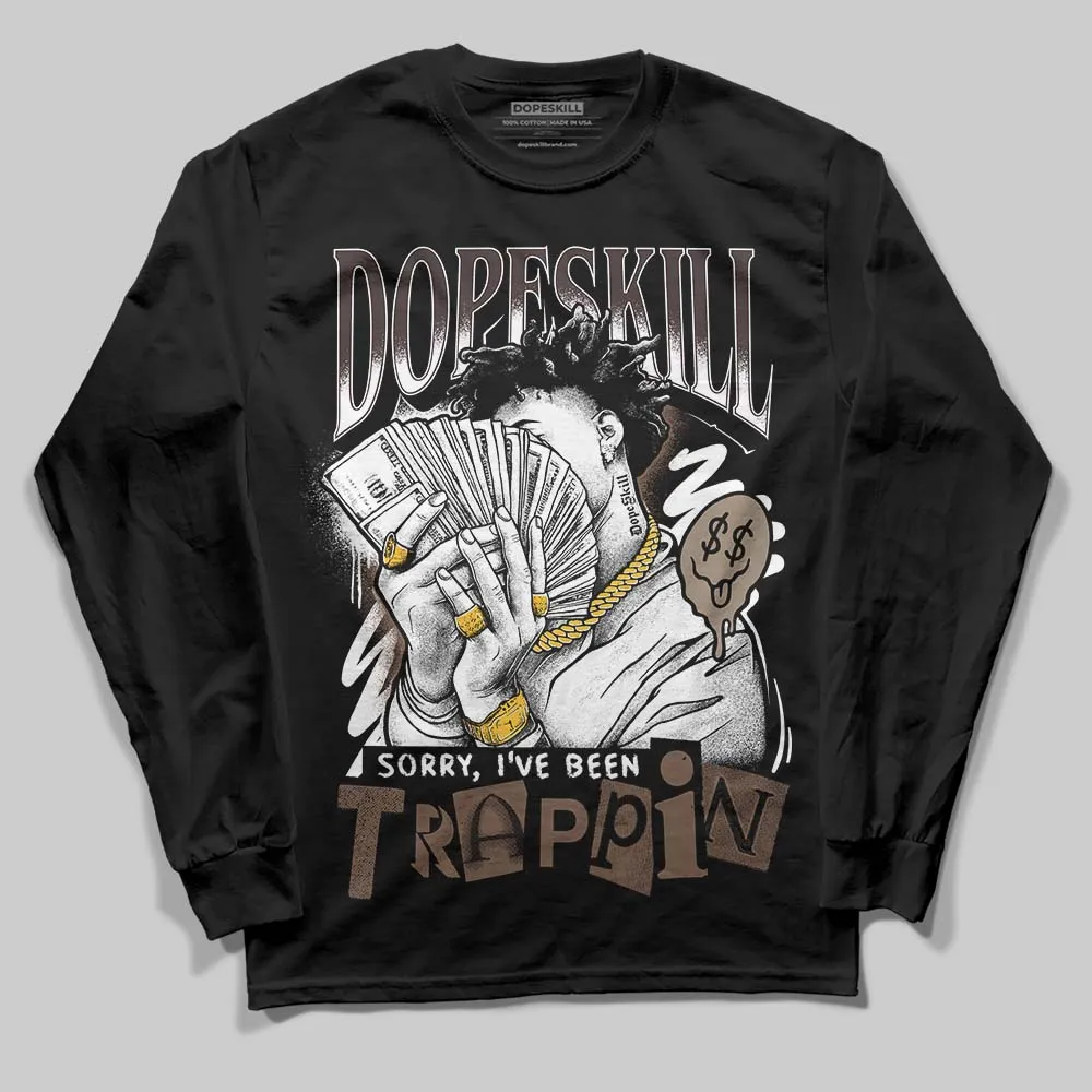 Baroque Brown 12s DopeSkill Long Sleeve T-Shirt Sorry I've Been Trappin Graphic sold by DopeSkill product image thumbnail 2