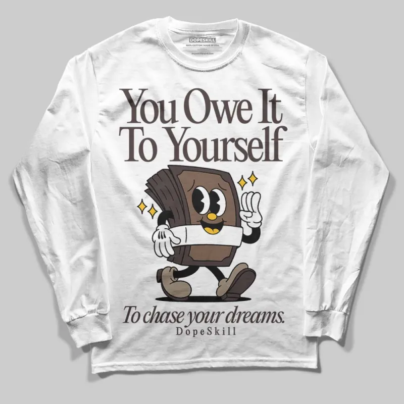 Baroque Brown 12s DopeSkill Long Sleeve T-Shirt Owe It To Yourself Graphic sold by DopeSkill