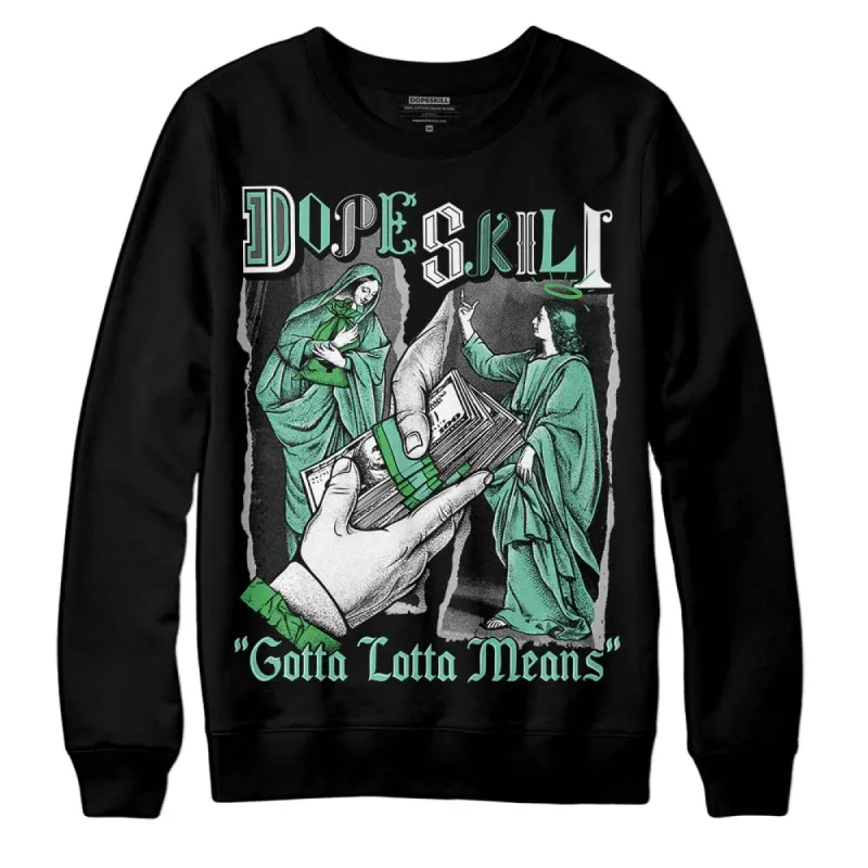 Green Glow 1s DopeSkill Sweatshirt Gotta Lotta Means Graphic sold by DopeSkill