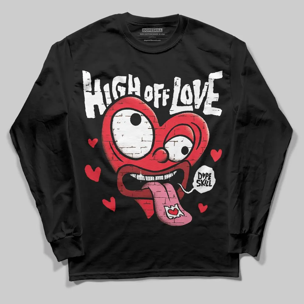 Black and White Collection DopeSkill Long Sleeve T-Shirt High Off Love Graphic sold by DopeSkill