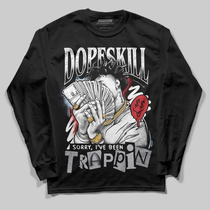 Black Metallic Reimagined 5s DopeSkill Long Sleeve T-Shirt Sorry I've Been Trappin Graphic sold by DopeSkill