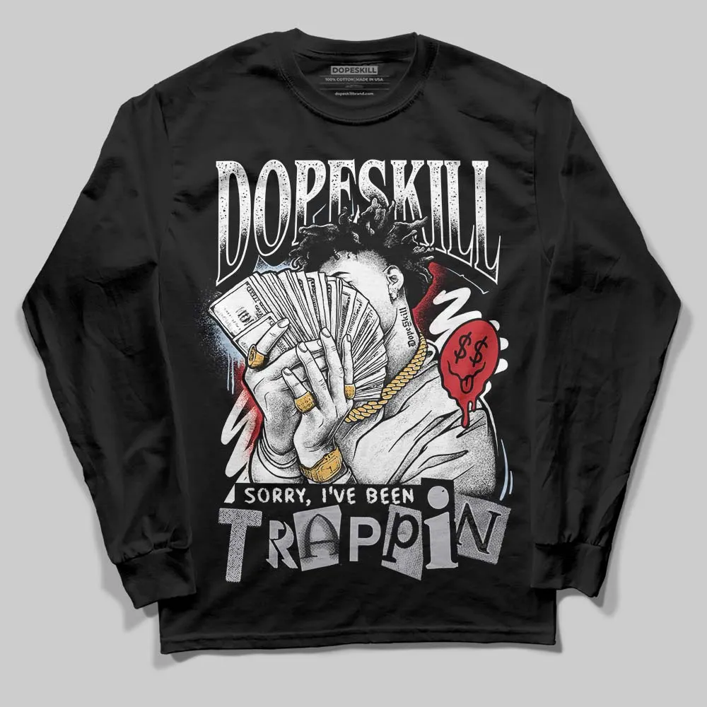 Black Metallic Reimagined 5s DopeSkill Long Sleeve T-Shirt Sorry I've Been Trappin Graphic sold by DopeSkill
