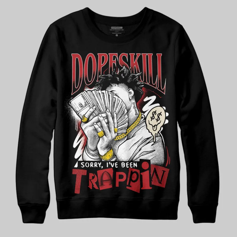 Black Toe Reimagined 1s DopeSkill Sweatshirt Sorry I've Been Trappin Graphic sold by DopeSkill