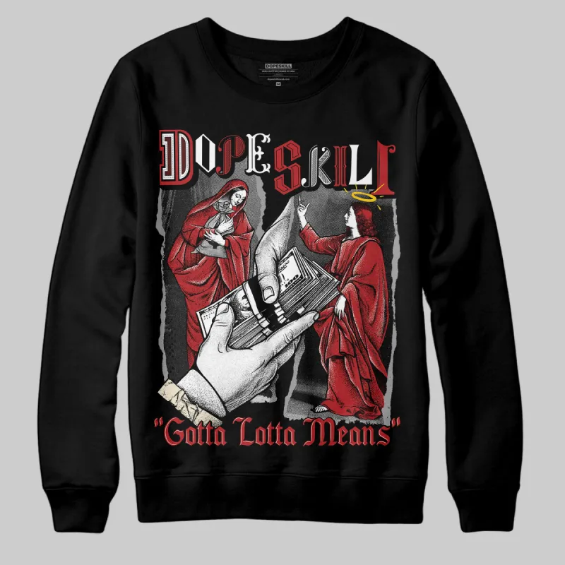 Black Toe Reimagined 1s DopeSkill Sweatshirt Gotta Lotta Means Graphic sold by DopeSkill