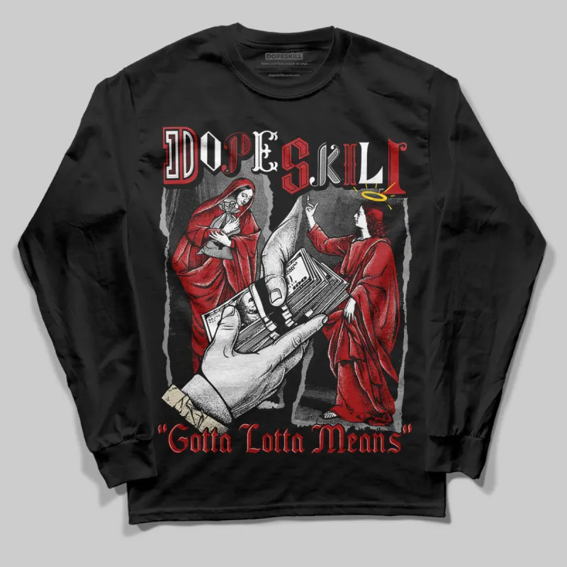 Black Toe Reimagined 1s DopeSkill Long Sleeve T-Shirt Gotta Lotta Means Graphic sold by DopeSkill