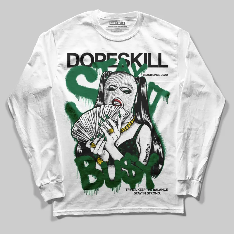 Pine Green 13s DopeSkill Long Sleeve T-Shirt Stay It Busy Graphic sold by DopeSkill