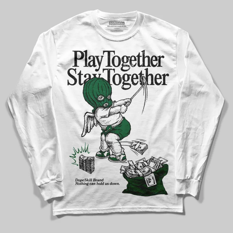 Pine Green 13s DopeSkill Long Sleeve T-Shirt Play together, Stay together Graphic sold by DopeSkill