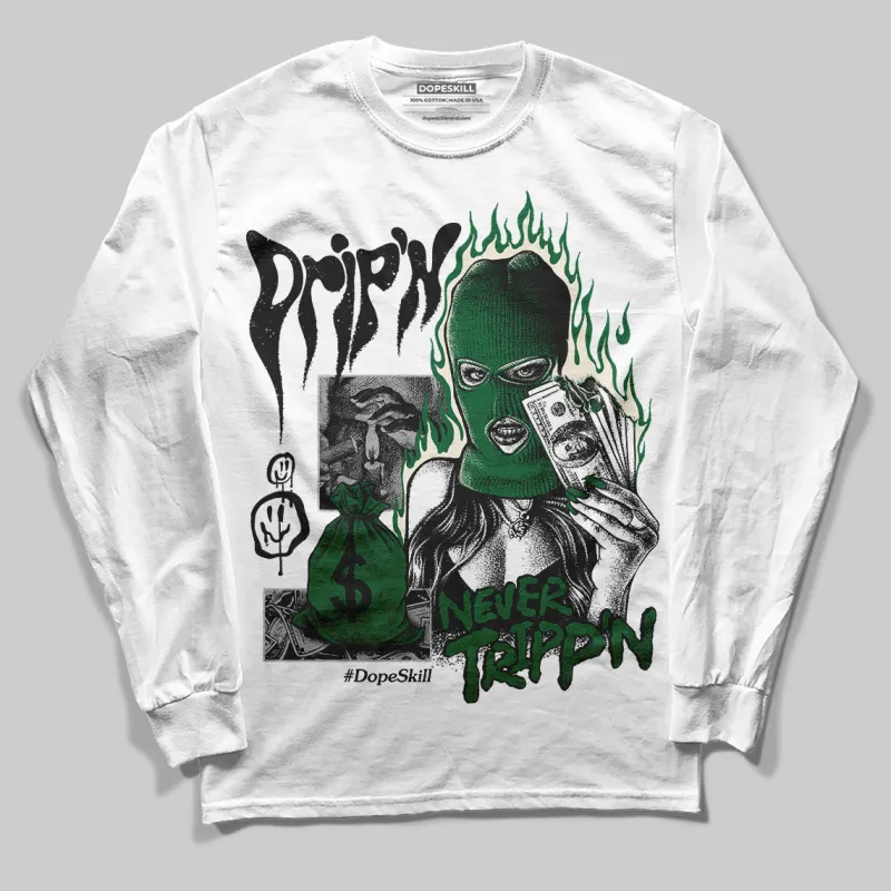Pine Green 13s DopeSkill Long Sleeve T-Shirt Drip'n Never Tripp'n Graphic sold by DopeSkill