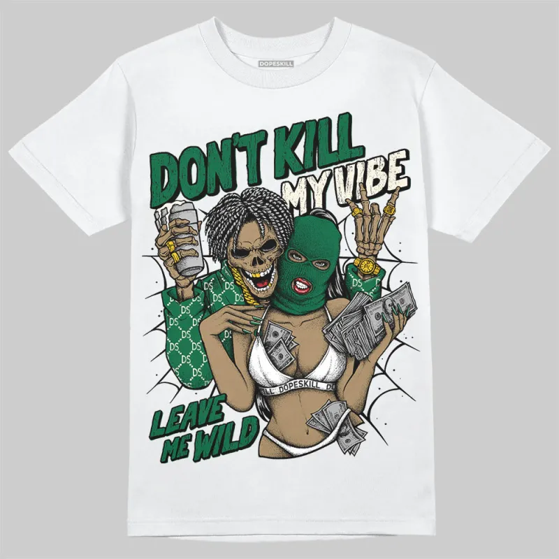 Pine Green 13s DopeSkill T-Shirt Don't Kill My Vibe Graphic sold by DopeSkill