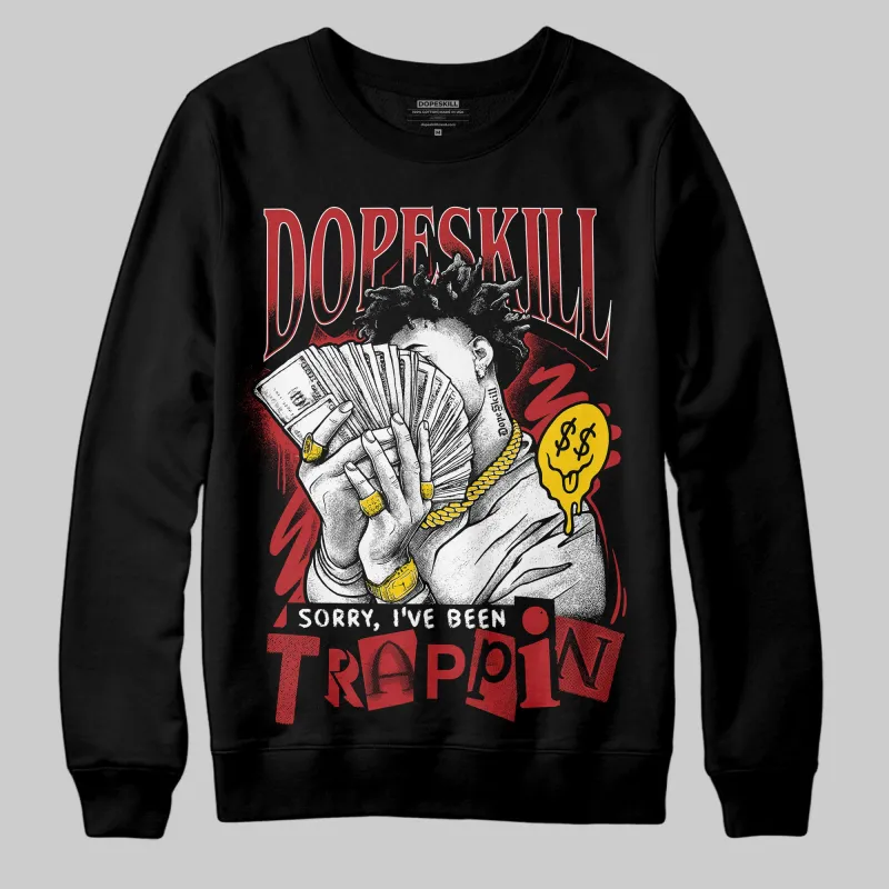 Flu Game 12s DopeSkill Sweatshirt Sorry I've Been Trappin Graphic sold by DopeSkill
