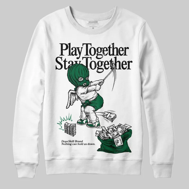Pine Green 13s DopeSkill Sweatshirt Play together, Stay together Graphic sold by DopeSkill