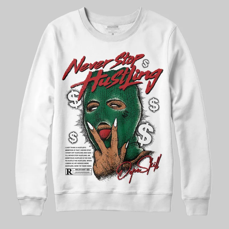 Pine Green 13s DopeSkill Sweatshirt Never Stop Hustling Graphic sold by DopeSkill
