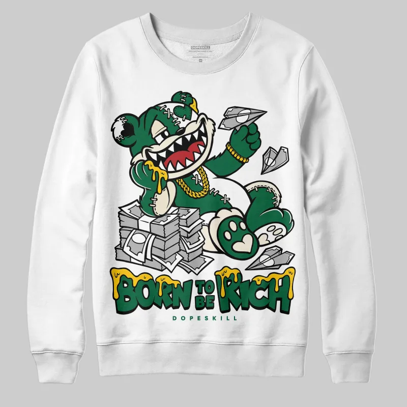 Pine Green 13s DopeSkill Sweatshirt Born To Be Rich Graphic sold by DopeSkill
