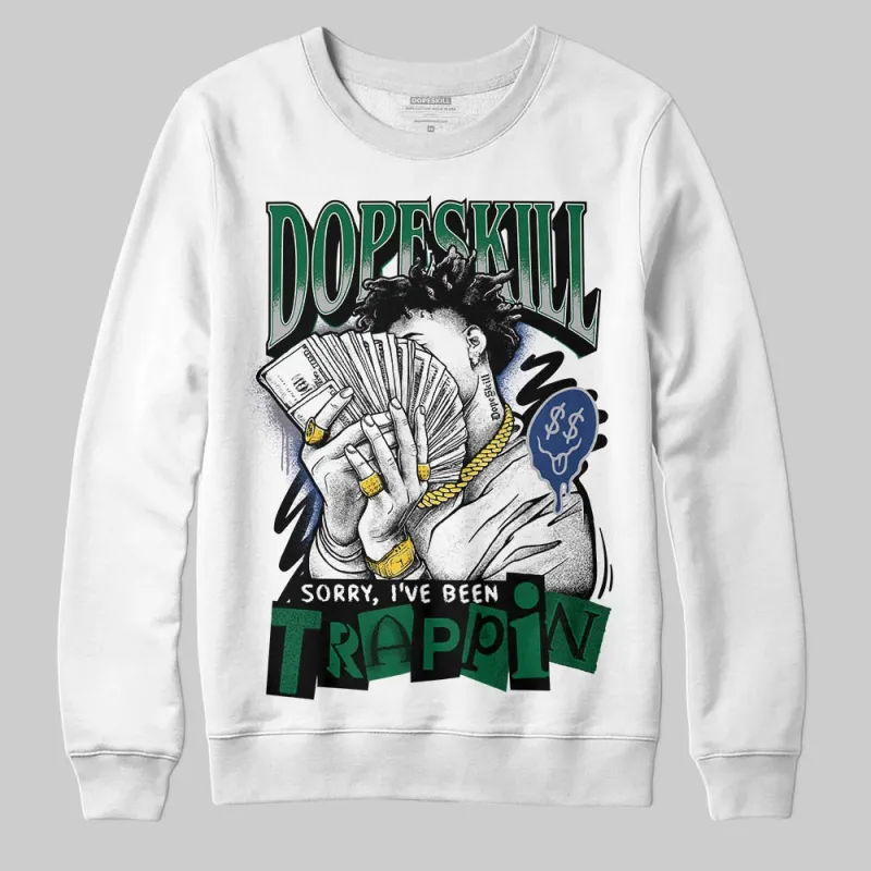 GT-2160 Shamrock Green DopeSkill Sweatshirt Sorry I've Been Trappin Graphic sold by DopeSkill