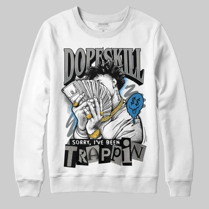 Cool Grey 9s DopeSkill Sweatshirt Sorry I've Been Trappin Graphic sold by DopeSkill