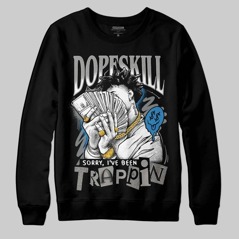 Cool Grey 9s DopeSkill Sweatshirt Sorry I've Been Trappin Graphic sold by DopeSkill product image thumbnail 2
