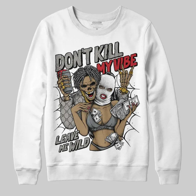 Cool Grey 9s DopeSkill Sweatshirt Don't Kill My Vibe Graphic sold by DopeSkill