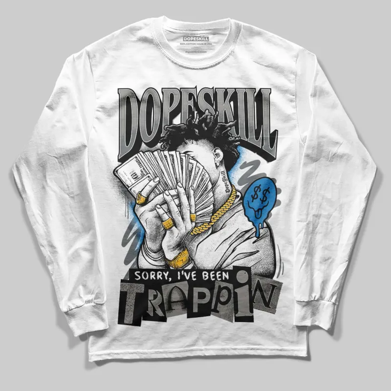 Cool Grey 9s DopeSkill Long Sleeve T-Shirt Sorry I've Been Trappin Graphic sold by DopeSkill