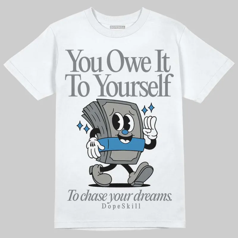 Cool Grey 9s DopeSkill T-Shirt Owe It To Yourself Graphic sold by DopeSkill