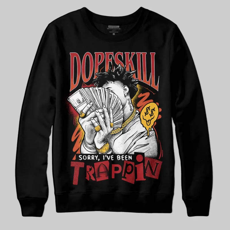 Brick By Brick 4s DopeSkill Sweatshirt Sorry I've Been Trappin Graphic sold by DopeSkill