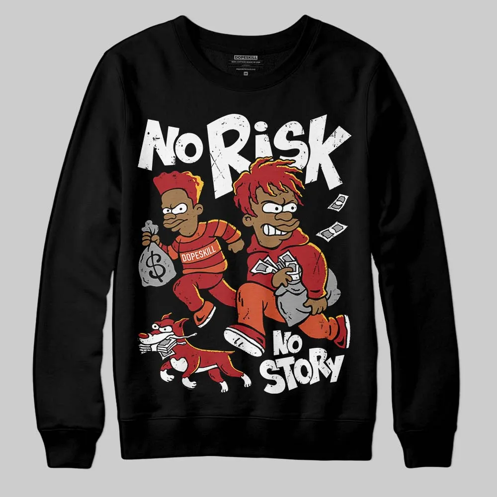 Brick By Brick 4s DopeSkill Sweatshirt No Risk No Story Graphic sold by DopeSkill