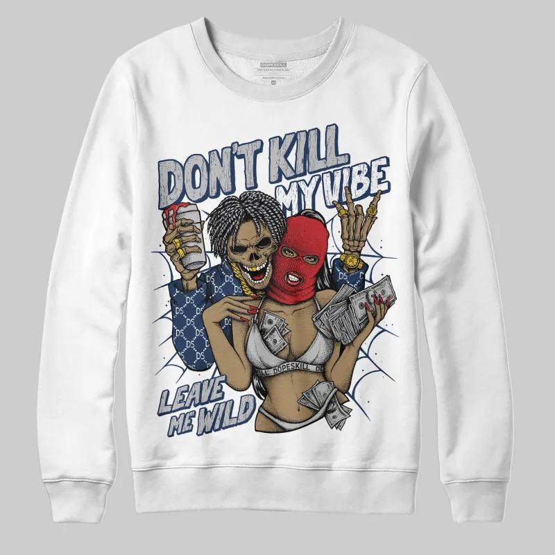 Summit White Navy 4s DopeSkill Sweatshirt Don't Kill My Vibe Graphic sold by DopeSkill