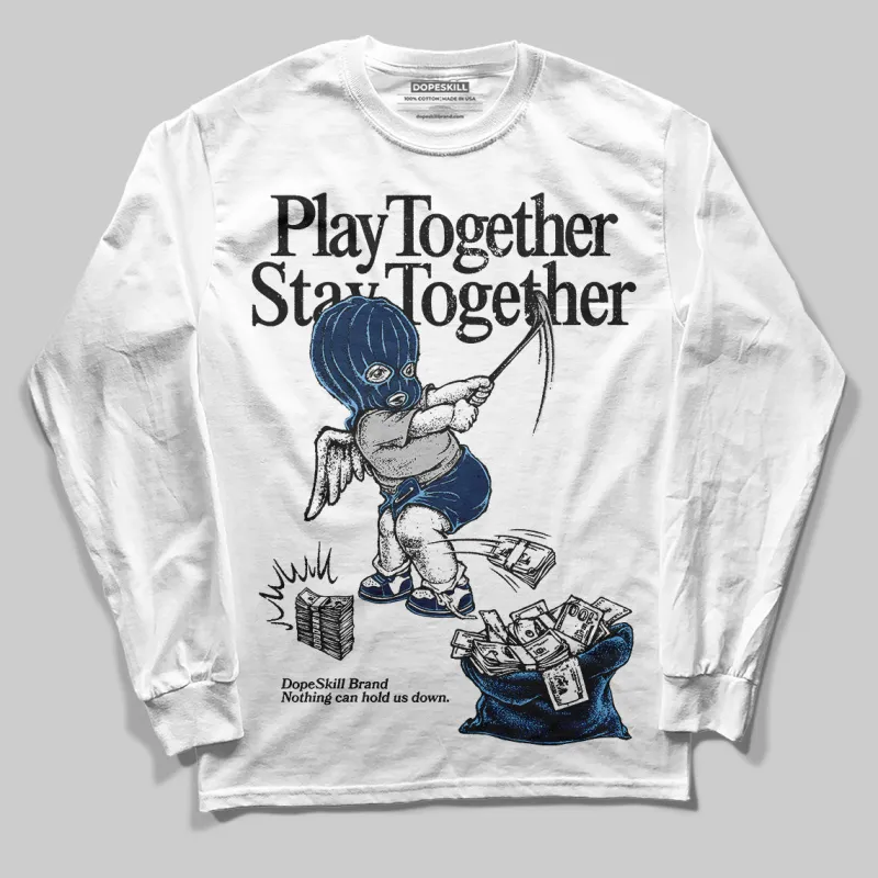 Summit White Navy 4s DopeSkill Long Sleeve T-Shirt Play together, Stay together Graphic sold by DopeSkill