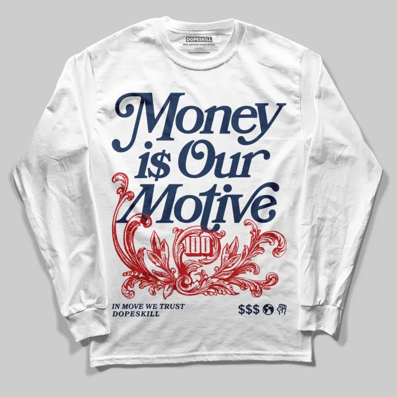 Summit White Navy 4s DopeSkill Long Sleeve T-Shirt Money Is Our Motive Typo Graphic sold by DopeSkill