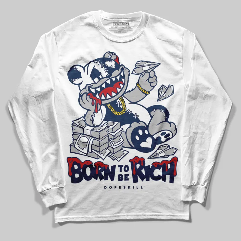 Summit White Navy 4s DopeSkill Long Sleeve T-Shirt Born To Be Rich Graphic sold by DopeSkill