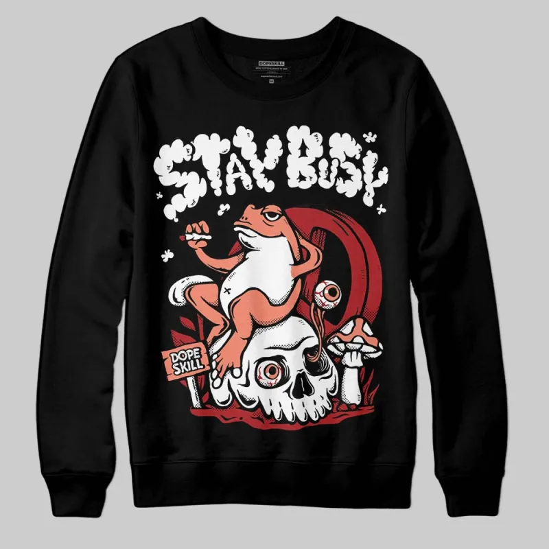 Rare Air Cinnabar 1s DopeSkill Sweatshirt Stay Busy Graphic sold by DopeSkill