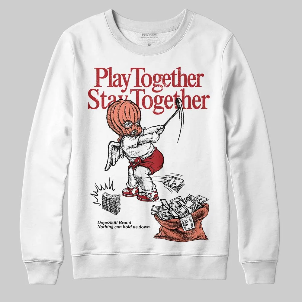 Rare Air Cinnabar 1s DopeSkill Sweatshirt Play together, Stay together Graphic sold by DopeSkill product image thumbnail 2