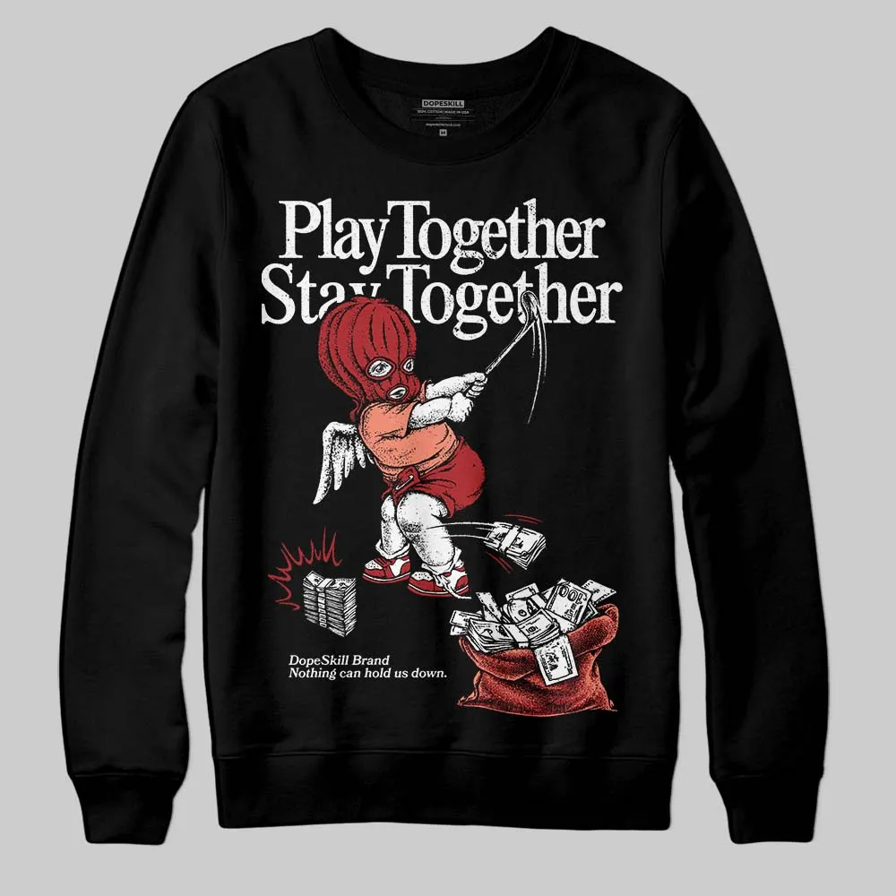 Rare Air Cinnabar 1s DopeSkill Sweatshirt Play together, Stay together Graphic sold by DopeSkill