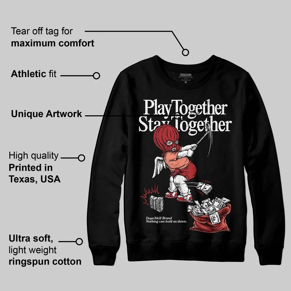Rare Air Cinnabar 1s DopeSkill Sweatshirt Play together, Stay together Graphic sold by DopeSkill product image thumbnail 3