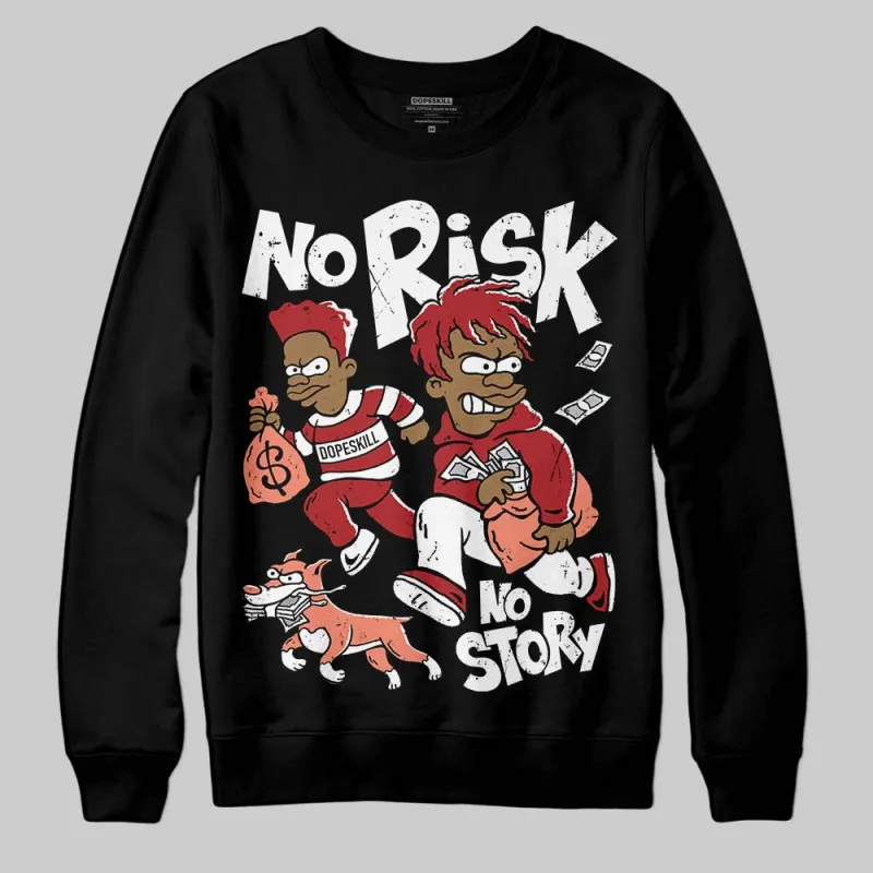 Rare Air Cinnabar 1s DopeSkill Sweatshirt No Risk No Story Graphic sold by DopeSkill