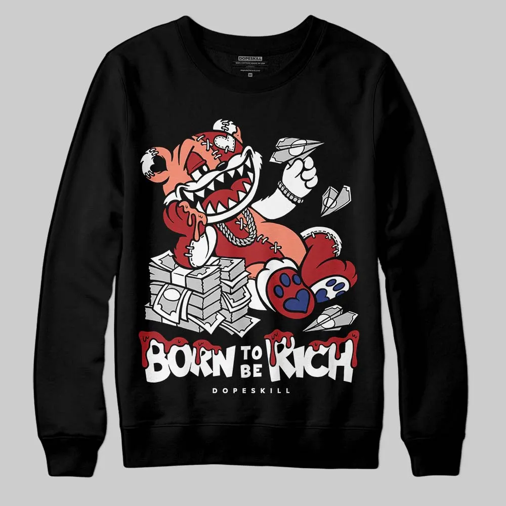Rare Air Cinnabar 1s DopeSkill Sweatshirt Born To Be Rich Graphic sold by DopeSkill