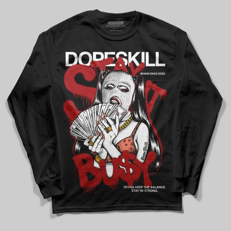 Rare Air Cinnabar 1s DopeSkill Long Sleeve T-Shirt Stay It Busy Graphic sold by DopeSkill