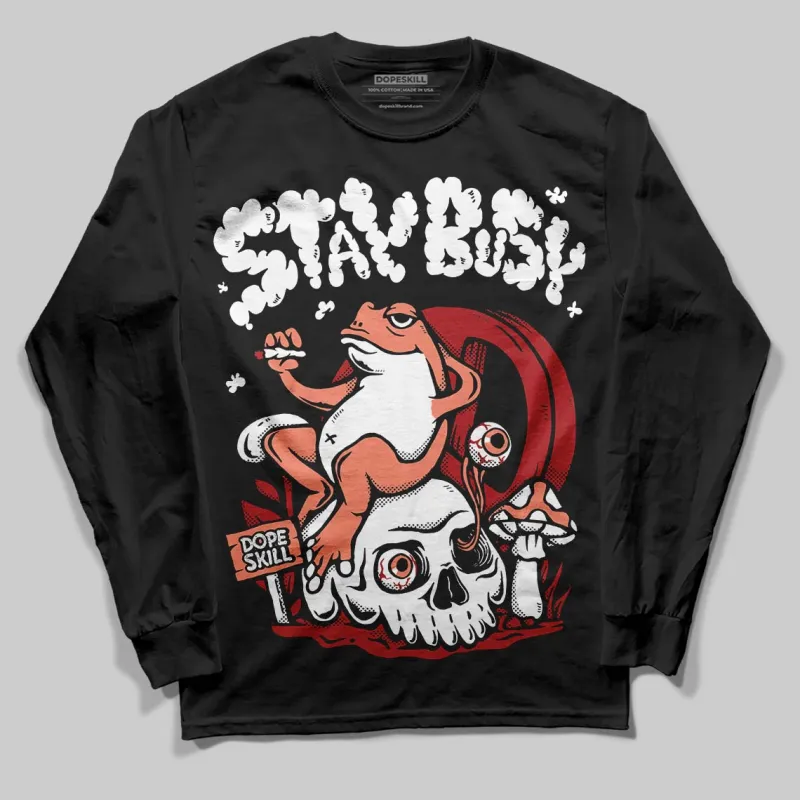 Rare Air Cinnabar 1s DopeSkill Long Sleeve T-Shirt Stay Busy Graphic sold by DopeSkill