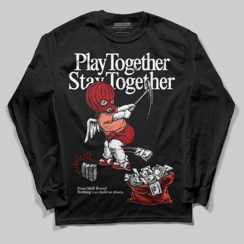 Rare Air Cinnabar 1s DopeSkill Long Sleeve T-Shirt Play together, Stay together Graphic sold by DopeSkill