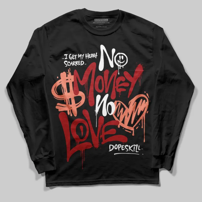 Rare Air Cinnabar 1s DopeSkill Long Sleeve T-Shirt No Money No Love Typo Graphic made by DopeSkill