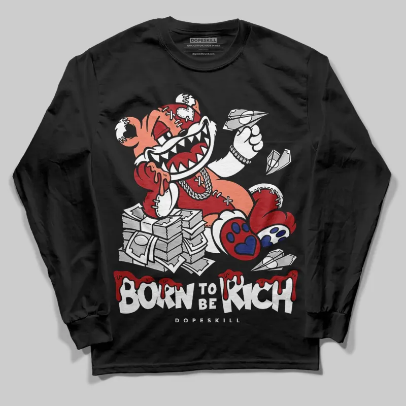 Rare Air Cinnabar 1s DopeSkill Long Sleeve T-Shirt Born To Be Rich Graphic sold by DopeSkill